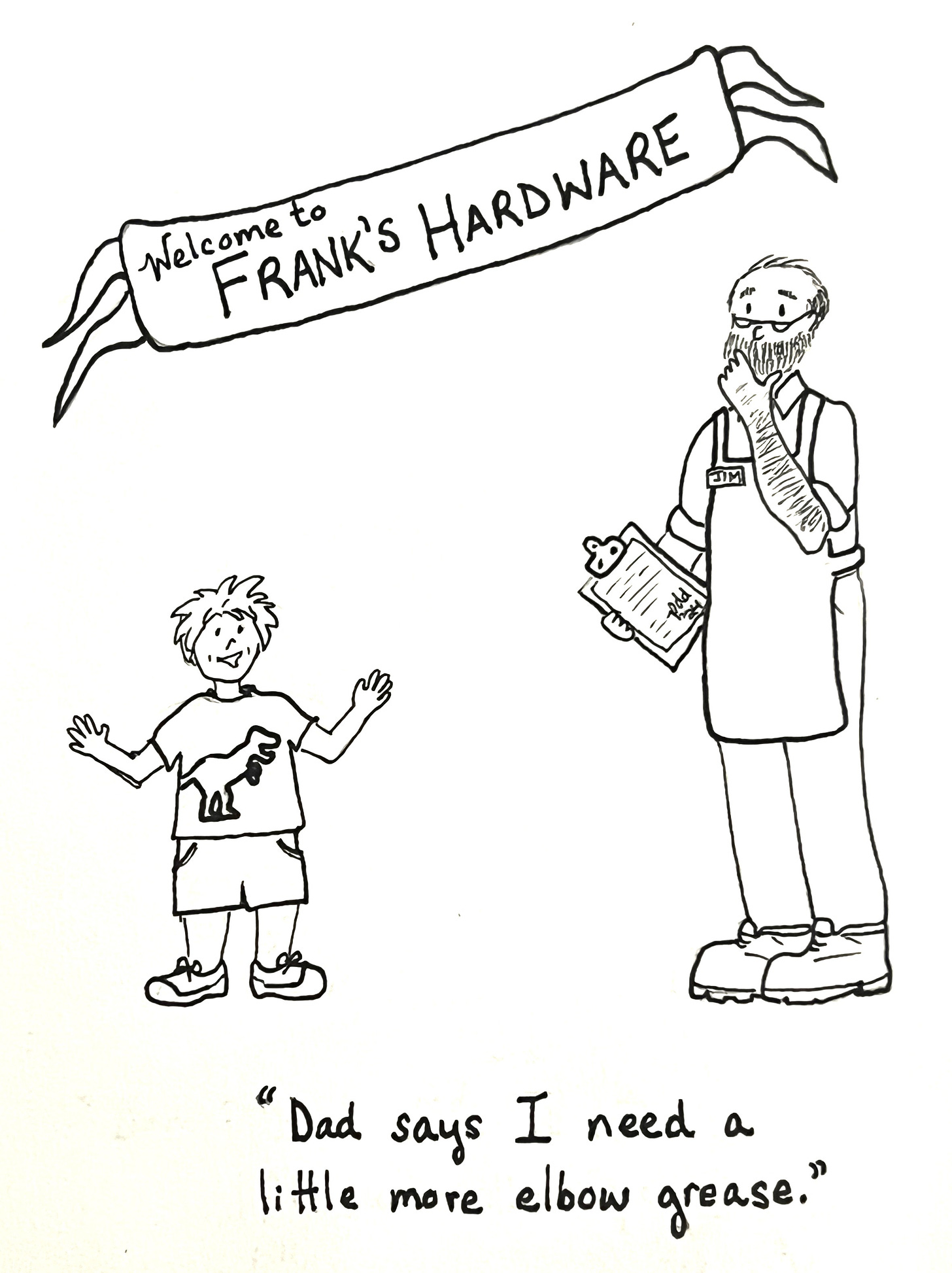 Hand-drawn cartoon by Patty Davidson: A young boy saying to older man at hardware store: "Dad says I need a little more elbow grease."
