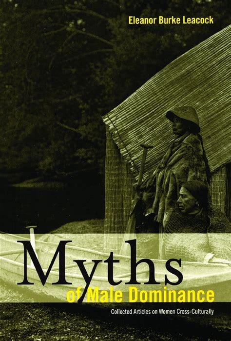 Myths of Male Dominance: Collected Articles on Women Cross-Culturally ...