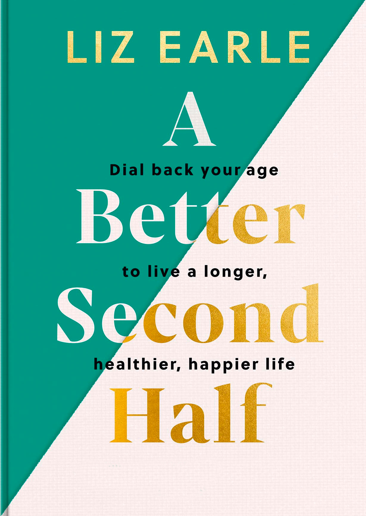 Book jacket of A Better Second Half by Liz Earle (Yellow Kite/PA)