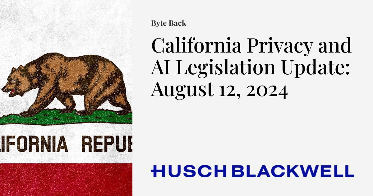 California Privacy and AI Legislation Update: August 12, 2024 | Byte Back