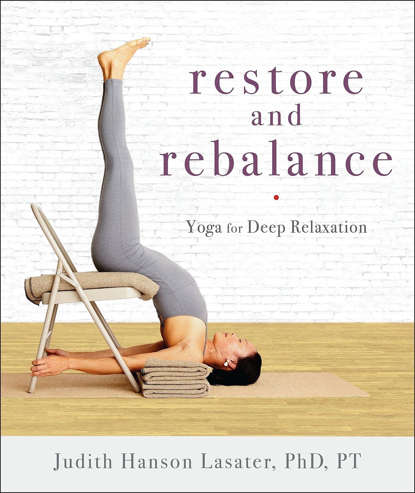 “Restore and Rebalance: Yoga for Deep Relaxation” by Judith Hanson Lasater