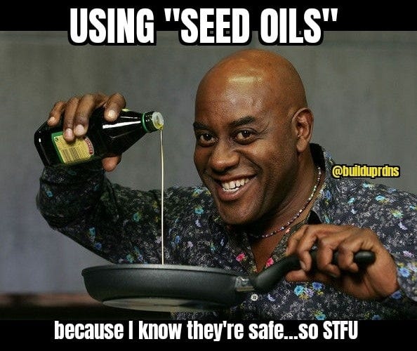 May be an image of 1 person and text that says 'USING "SEED OILS" @builduprdns because I know they're safe...so STFU'