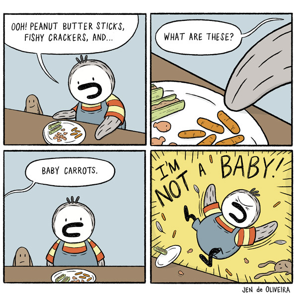Reggie, a kid penguin dressed in overalls, sits at a table next to his stuffed bunny. He looks down at his plate, listing what food he sees: “Ooh! Peanut butter sticks, fishy crackers, and…” Reggie points to some small carrots with his flipper. “What are these?” From off panel, a voice says, “Baby carrots.” Reggie stares at the reader. Then – he erupts into a tantrum: “I’M NOT A BABY!” Reggie leaps up from the table, upsetting the dish, and carrots, feathers, and his stuffed bunny fly everywhere. 