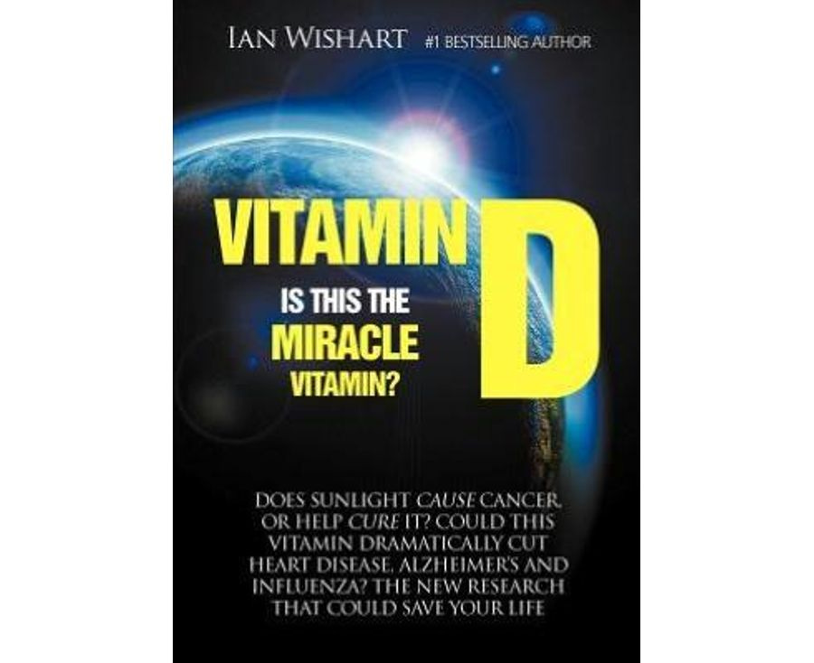 Vitamin D : Is This the Miracle Vitamin? - Ian Wishart