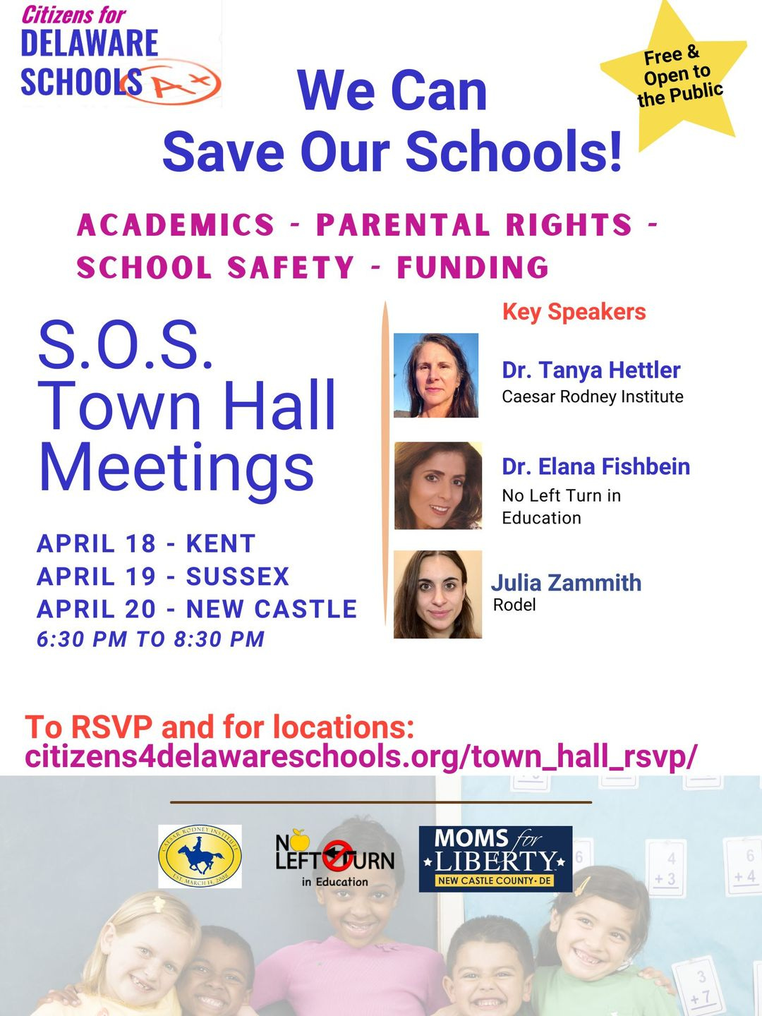 May be an image of 8 people and text that says 'Citizens for DELAWARE SCHOOLS Free & We Can Open to the Public Save Our Schools! ACADEMICS PARENTAL RIGHTS SCHOOL SAFETY FUNDING Key Speakers Dr. Tanya Hettler Caesar Rodney Institute Dr. Elana Fishbein No Left Turn in Education S.O.S. Town Hall Meetings APRIL 18 KENT APRIL 19- SUSSEX APRIL 20- NEW CASTLE 6:30 PM To 8:30 PM Julia Zammith Rodel To RSVP and for locations: citzes4de.o/oha_p/ S-MARCH LEFTOURN JURN Education MOMS *LIBERTY* DE COUNTY.DE'
