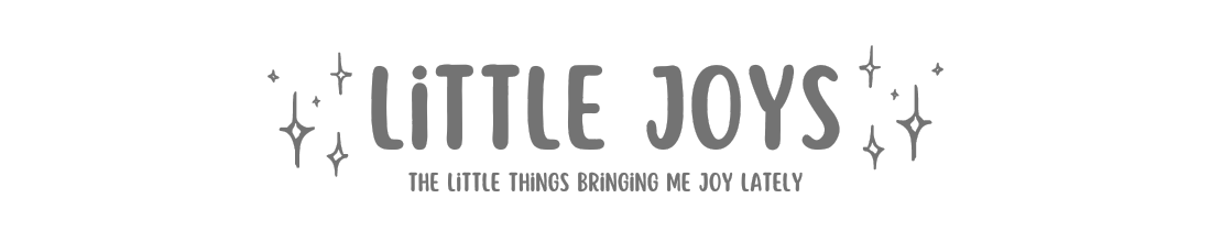 Little joys: The little things bringing me joy lately