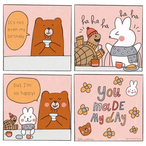 A cute bear is sipping a steaming hot drink and smiling. A turtle and bunny in cozy scarves and hats are smiling next to the bear. The bear says it’s not even their birthday. But they are so happy.