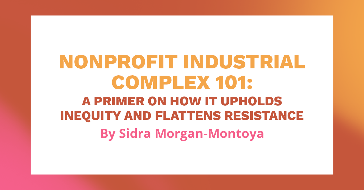 Nonprofit Industrial Complex 101: a primer on how it upholds inequity and  flattens resistance - CCF