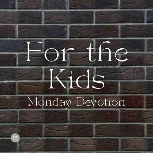 For the Kids, Monday Devotion by Gary Thomas