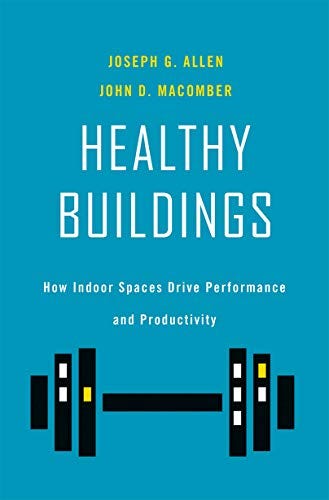 Healthy Buildings: How Indoor Spaces Drive Performance and Productivity,  Allen, Joseph G., Macomber, John D., eBook - Amazon.com