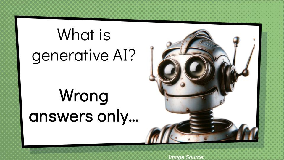 A slide with a retro-looking robot and text on the slide that says "What Is Generative AI-Wrong Answers Only"