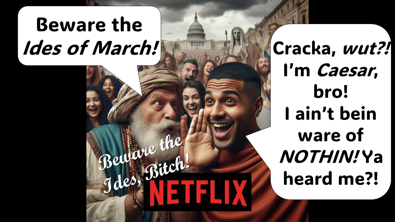 Netflix’s Beware the Ides, Bitch!, Shakespeare’s classic play reimagined for modern audiences, with DJ Scratch-Off starring as the super-diverse leader of ancient Rome!
