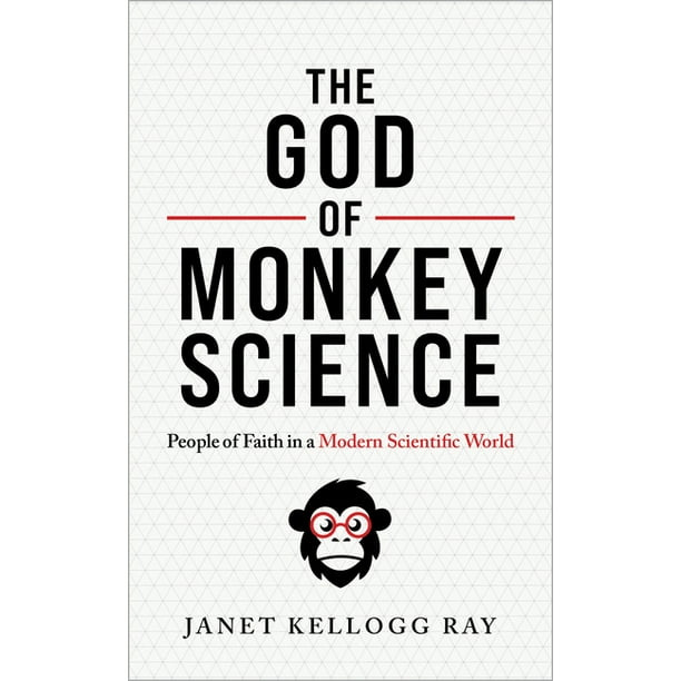 The God of Monkey Science: People of Faith in a Modern Scientific World -- Janet Kellogg Ray
