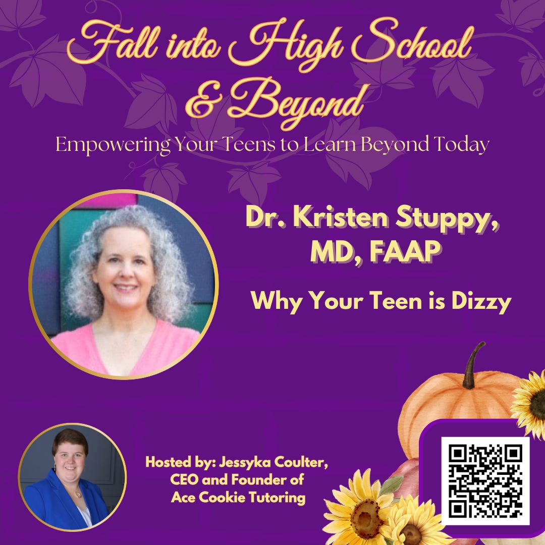 Purple background with fall pictures of a pumpkin and sunflowers on the lower right. Image of the speaker shows salt and pepper curly shoulder length hair and a pink top. The lettering is in gold. Fall into High School and Beyond. Empowering your teens to learn beyond today. Dr Kristen Stuppy, MD, FAAP: Why your teen is dizzy. https://studywithjessy.today/DrKristenStuppy