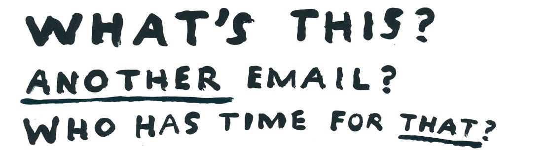 Whats' this? Another email? Who has time for that?