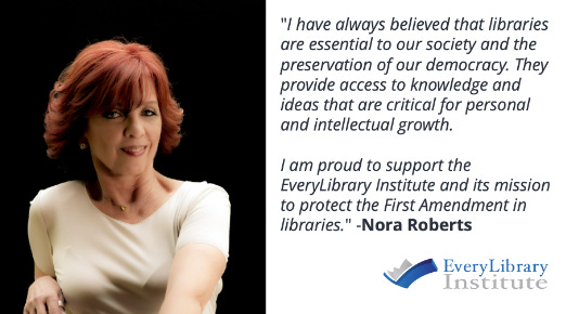 "I have always believed that libraries are essential to our society and the preservation of our democracy. They provide access to knowledge and ideas that are critical for personal and intellectual growth." -Nora Roberts