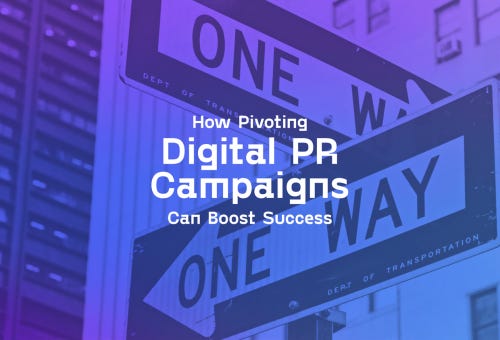 How Pivoting and Repurposing Digital PR Campaigns Can Boost Success