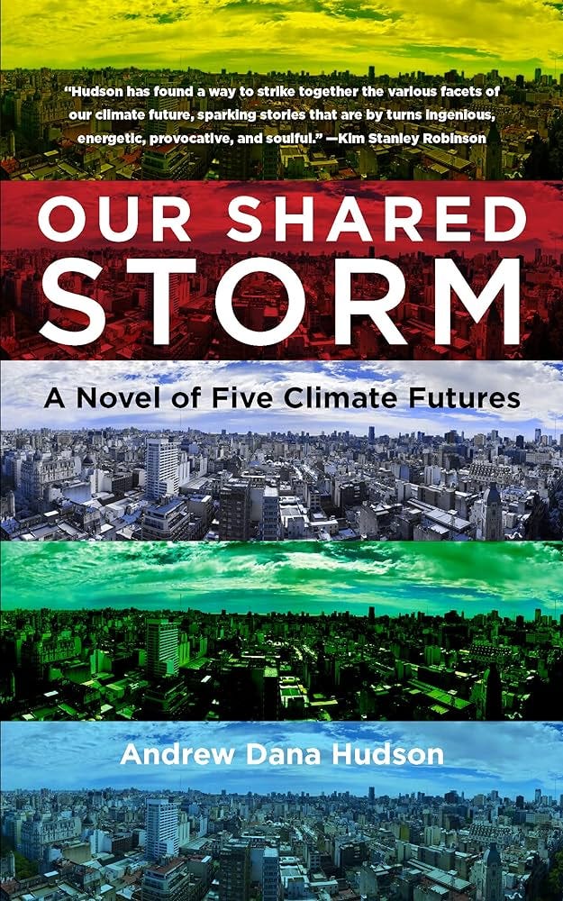 Our Shared Storm: A Novel of Five Climate Futures: Hudson, Andrew Dana:  9780823299546: Books - Amazon.ca