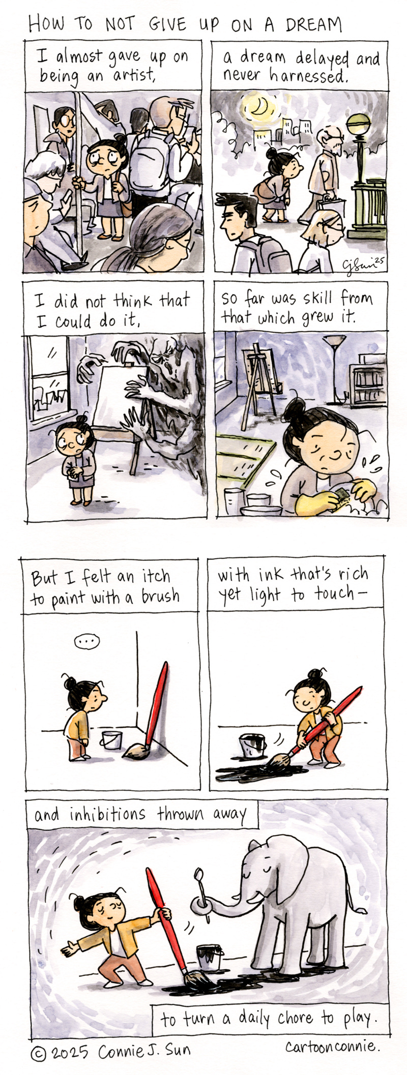 A playful 2-page comic strip with rhyming text about how to not giving up on your dreams. In the panels, the main character, a cartoon girl with a bun, struggles with self-doubt and confidence over not being good enough to follow her dreams. By the end of the cartoon, she finds a way to work toward her dreams a day at a time. Ink and watercolor on paper, written and illustrated by Connie Sun, cartoonconnie, 2025.