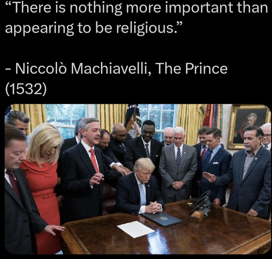 Image of trump in Oval Office surrounded by people praying over him captioned "There is nothing more important than appearing to be religious" from Macchiavelli's "The Prince"