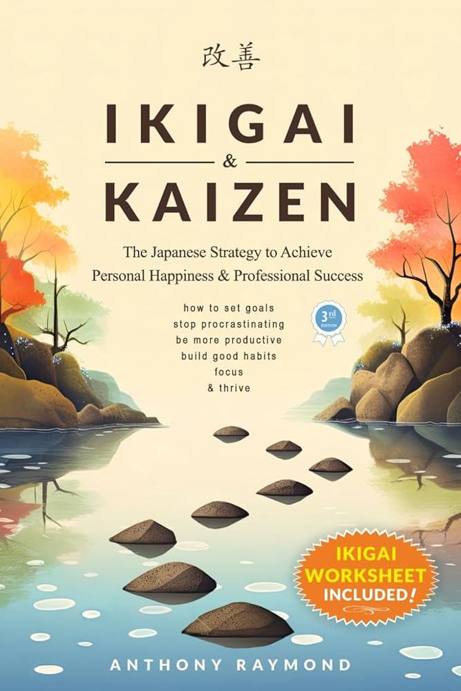 Ikigai & Kaizen: The Japanese Strategy to Achieve Personal Happiness and Professional  Success (How to set goals, stop procrastinating, be more productive, build  good habits, focus, & thrive): Raymond, Anthony: 9798867298098: Amazon.com:
