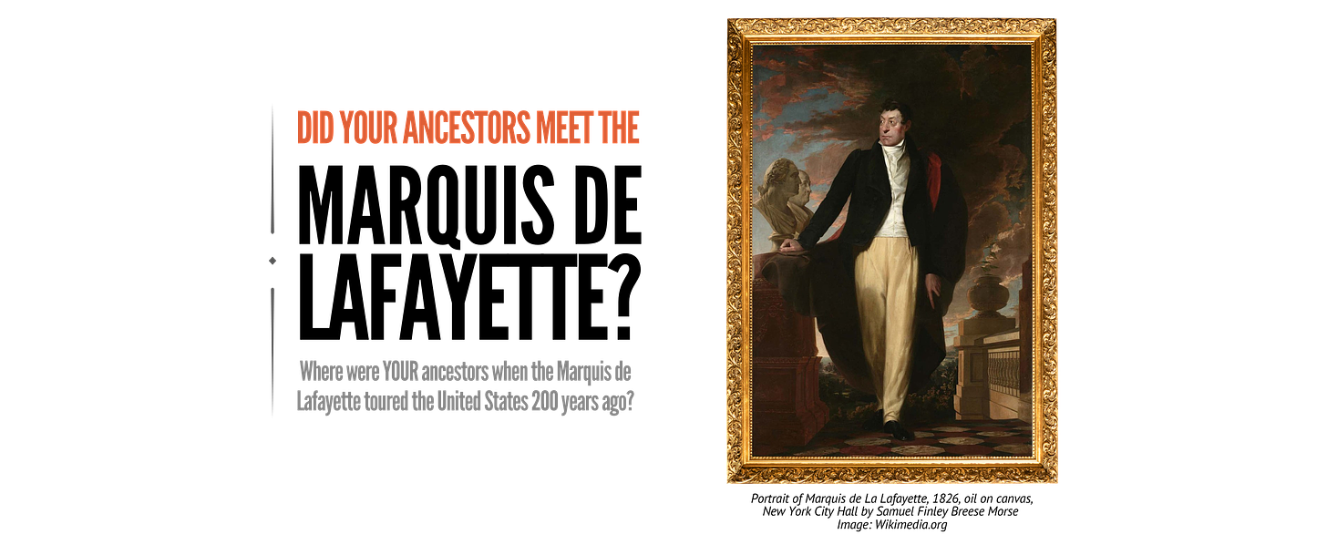 Painting of the Marquis de Lafayette with a headline that reads "Did your ancestors meet the Marquis de Lafayette? Where were your ancestors when the Marquis de Lafayette toured the United States 200 years ago?"