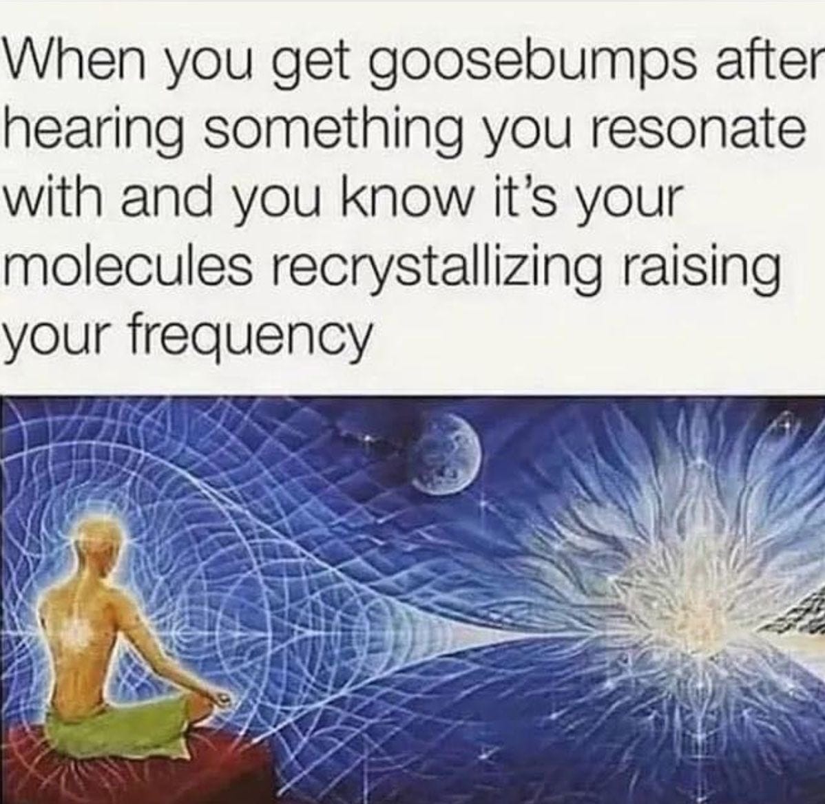 Meme on Recrystallization of your energetic body and frequency