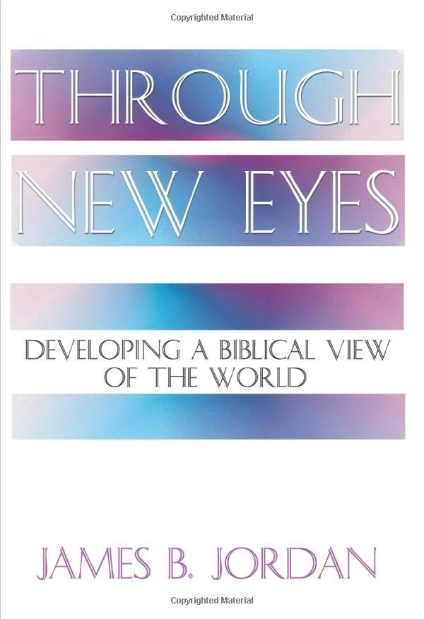 Through New Eyes: Developing a Biblical View of the World