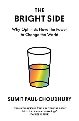 The Bright Side: Why Optimists Have the Power to Change the World (Hardback)