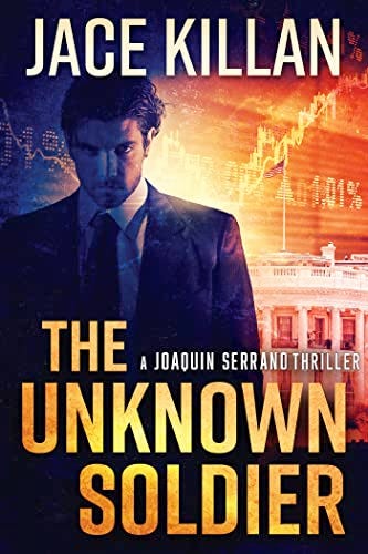 The Unknown Soldier (Joaquin Serrano Book 1) by [Jace Killan]