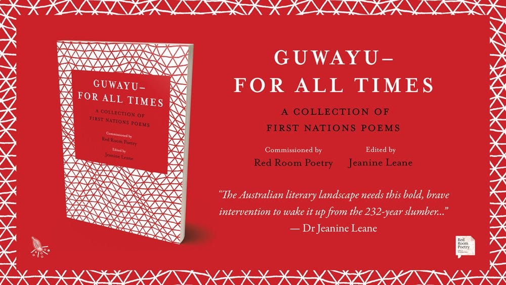 Image of cover of book 'Guwayu- For All imes' beside and endorsement that reads, 'The Australian literary landscape needs this bold, brave intervention to wake up from the 232-year slumber...', Dr Jeanine Leane