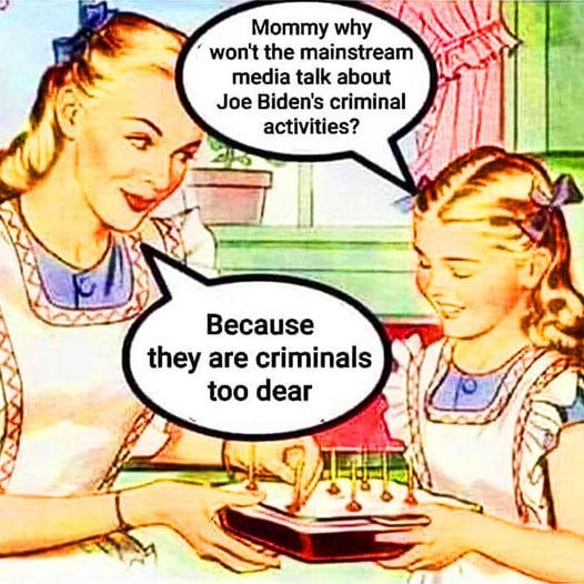 May be an image of text that says 'Mommy why won't the mainstream media talk about Joe Biden's criminal activities? Because they are criminals too dear'