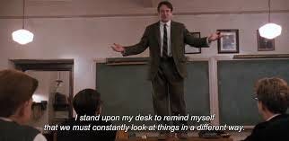 Movie Quotes - ― Dead Poets Society (1989) “I stand upon my desk to remind  myself that we must constantly look at things in a different way.” #Blake |  Facebook