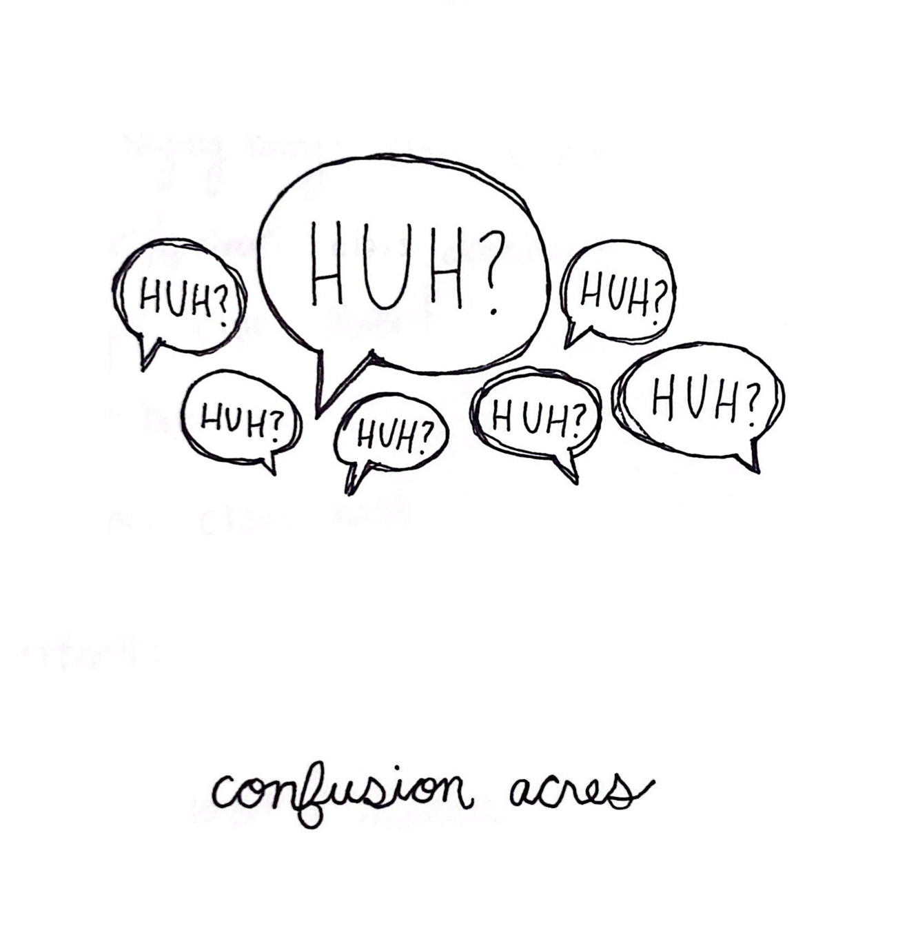 An illustration of Confusion Acres Rd. Various sizes of speech bubbles all say "Huh?"