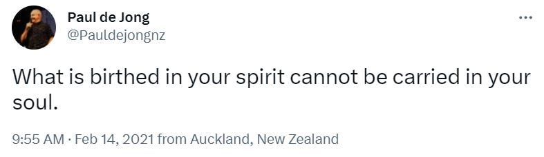 “WHAT IS BIRTHED IN YOUR SPIRIT CANNOT BE CARRIED IN YOUR SOUL”