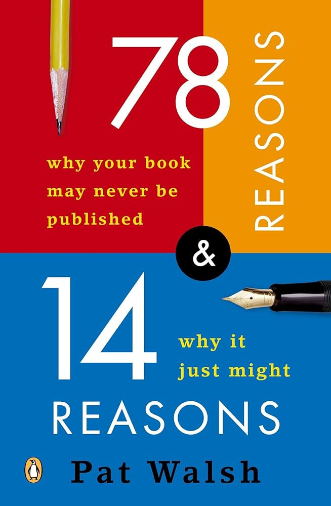 78 Reasons Why Your Book May Never Be Published and 14 Reasons Why It Just  Might: Walsh, Pat: 9780143035657: Amazon.com: Books