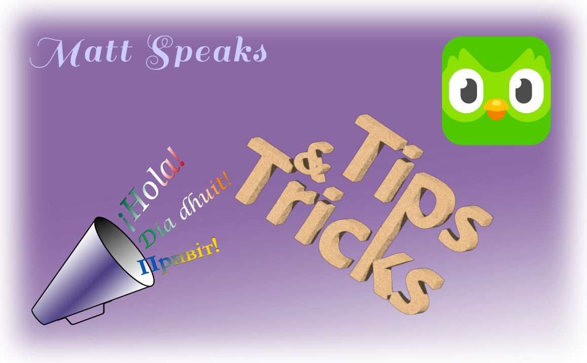 Image on a purple background. The Duolingo logo is in the upper-right corner. The site logo of a megaphone shouting "Hello!" in Spanish, Irish, and Ukrainian is in the lower left corner. "Tips & Tricks" appears in the center tin 3D. In the upper left is the site name, "Matt Speaks".