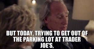 YARN | But today, trying to get out of the parking lot at Trader Joe's, |  Grace and Frankie (2015) - S01E08 The Sex | Video gifs by quotes | 75c24037  | 紗
