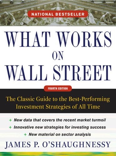 What Works on Wall Street, Fourth Edition: The Classic Guide to the  Best-Performing Investment Strategies of All Time (English Edition) eBook :  O'Shaughnessy, James : Amazon.de: Kindle-Shop