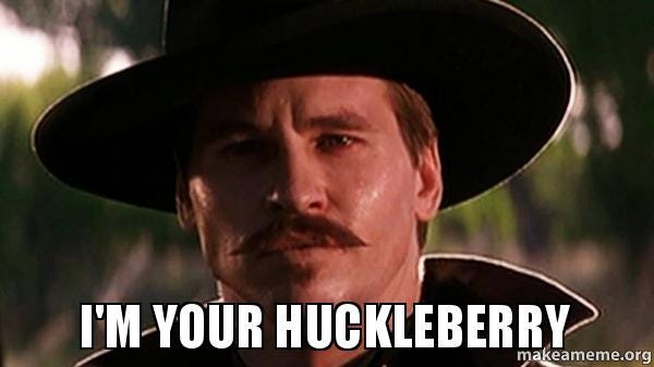 I'm Your Huckleberry - I'm Your Huckleberry | Make a Meme