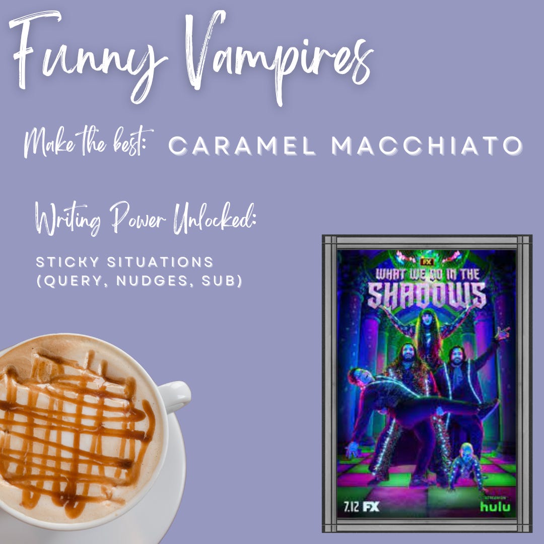 This is a graphic with a colorful background and a picture of a movie poster for What We Do in the Shadows as well as a picture of a caramel macchiato. The text reads "Funny vampires make the best caramel macchiato; writing power unlocked: sticky situations" 