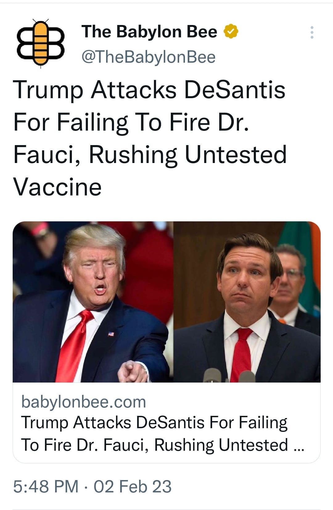 May be a Twitter screenshot of 2 people, people standing and text that says 'The Babylon Bee @TheBabylonBee Trump Attacks DeSantis For Failing Το Fire Dr. Fauci, Rushing Untested Vaccine babylonbee.com Trump Attacks DeSantis For Failing To Fire Dr. Fauci, Rushing Untested... 5:48 PM 02 Feb 23'