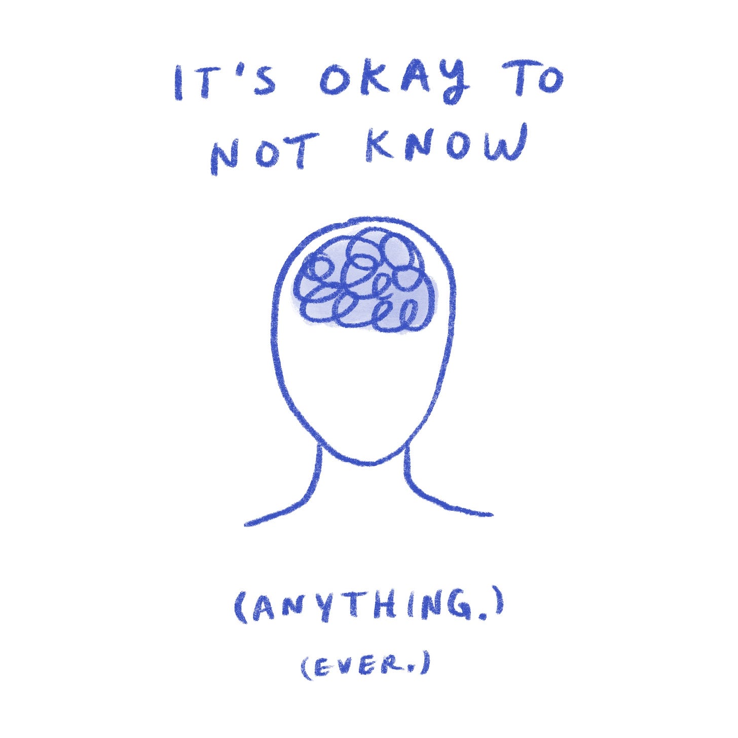 It's okay to not know (anything. ever.)
