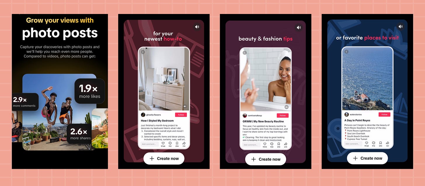 screenshots of a new TikTok promo that says: Grow your views with photo posts. Capture your discoveries with photo posts and we’ll help you reach even more people. Compared to videos, photos posts can get 1.9x more likes, 2.6x more shares and 2.9x more comments on average than videos
