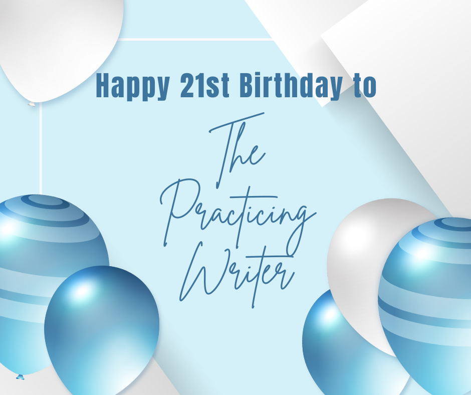 balloons and text that reads "Happy 21st Birthday to The Practicing Writer