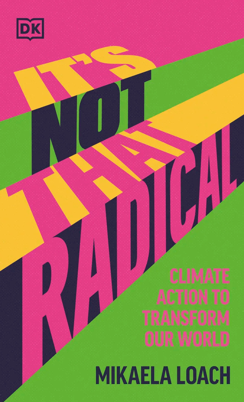 Cover of It's Not That Radical, written by Mikaela Loach. The title is written in bold, pink font against a yellow, green, pink and dark grey background