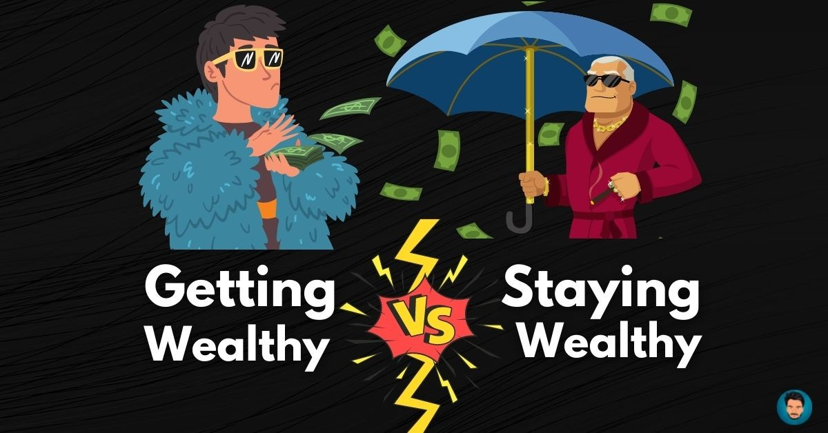 Getting Wealthy Vs Staying Wealthy