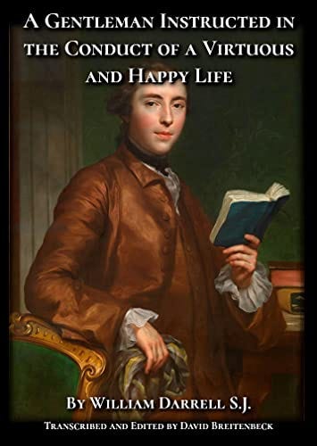 A Gentleman Instructed in the Conduct of a Virtuous and Happy Life by [William Darrell S.J., David Breitenbeck]