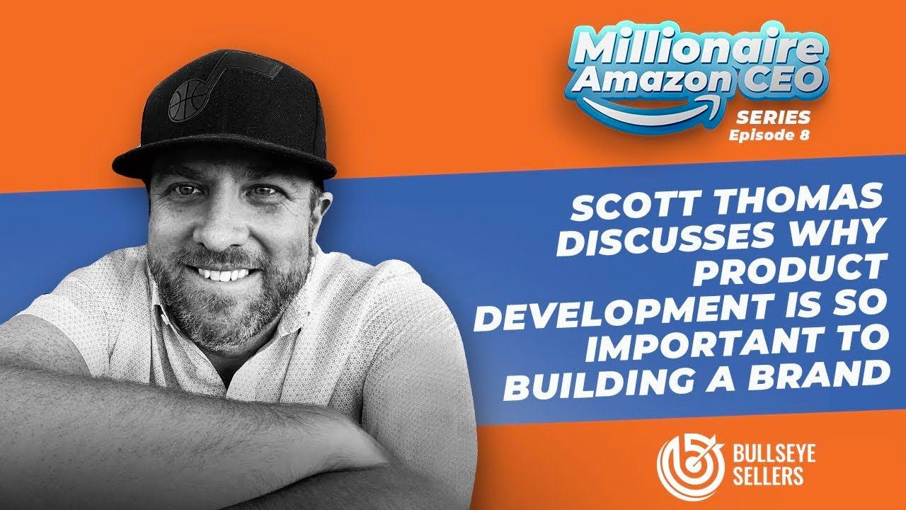 May be a graphic of 1 person and text that says 'Millionaire Amazon CEO SERIES Episode SCOTT THOMAS DISCUSSES WHY PRODUCT DEVELOPMENT so IMPORTANT το BUILDING A BRAND BULLSEYE SELLERS'