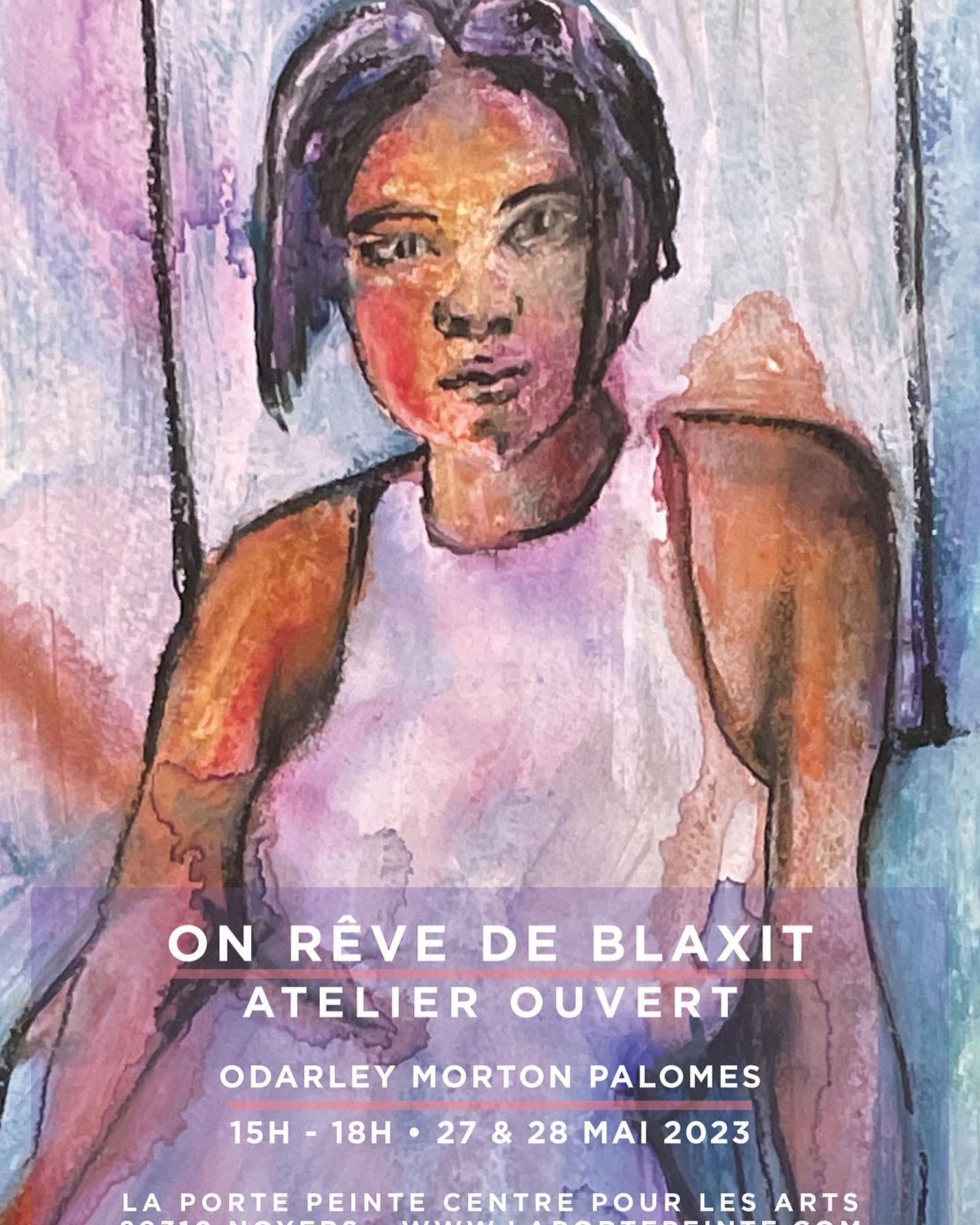 May be art of text that says 'ON RÊVE DE BLAXIT ATELIER OUVERT 15H 18H ODARLEY MORTON PALOMES 27 & 28 MAI 2023 LAPORTE PEINTE CENTRE POUR LES ARTS'